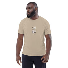 Load image into Gallery viewer, SAY LESS t-shirt: Unisex organic cotton : The Art of Word collection
