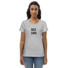 Load image into Gallery viewer, SELF LOVE : Women&#39;s fitted organic cotton tee
